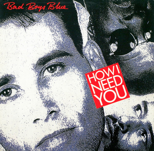 Bad Boys Blue - How I Need You