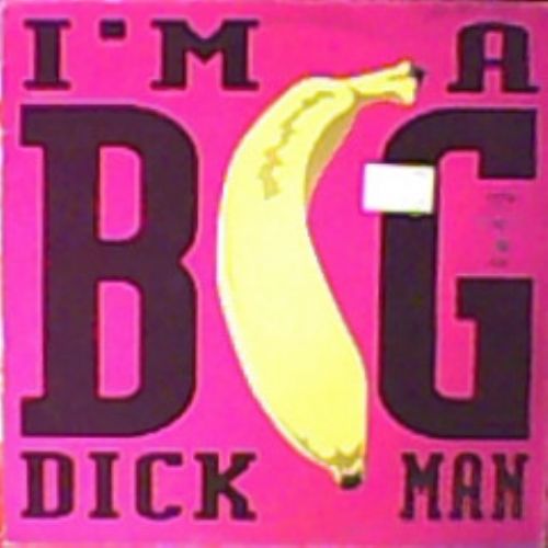 The Big Dick Man - Im A Big Dick Man