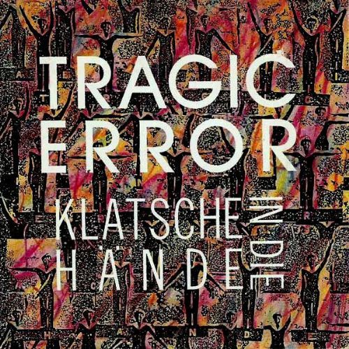 Tragic Error - Klatsche In Die Hnde