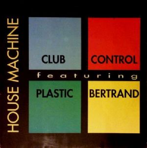 Club Control Featuring Plastic Bertrand - House Machine